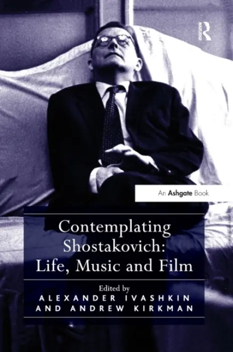 Contemplating Shostakovich: Life, Music and Film - Kirkman, Andrew