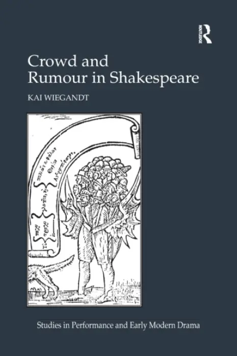 Crowd and Rumour in Shakespeare - Wiegandt, Kai
