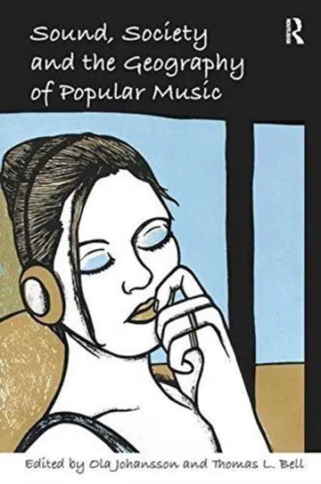 Sound, Society and the Geography of Popular Music - Bell, Thomas L.