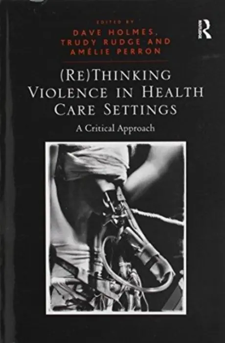 (Re)Thinking Violence in Health Care Settings - Rudge, Trudy