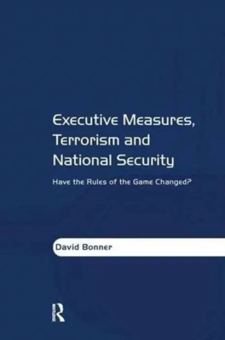 Executive Measures, Terrorism and National Security - Bonner, David
