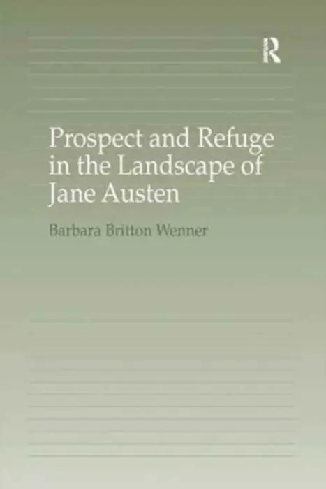 Prospect and Refuge in the Landscape of Jane Austen - Wenner, Barbara Britton