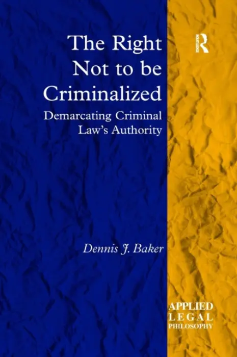 Right Not to be Criminalized - Baker, Dennis J.
