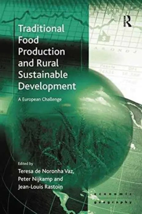 Traditional Food Production and Rural Sustainable Development - Vaz, Teresa de Noronha a Nijkamp, Peter (Alexandru Ioan Casu University, Iasi, Romania . JADS, ‘s-Hertogenbosch, The Netherlands . Adam Mickiewicz University, Poznan, Poland.)