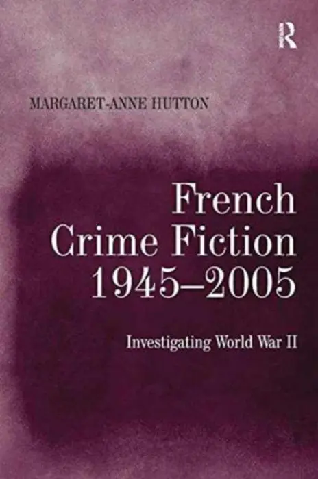 French Crime Fiction, 1945-2005 - Hutton, Margaret-Anne
