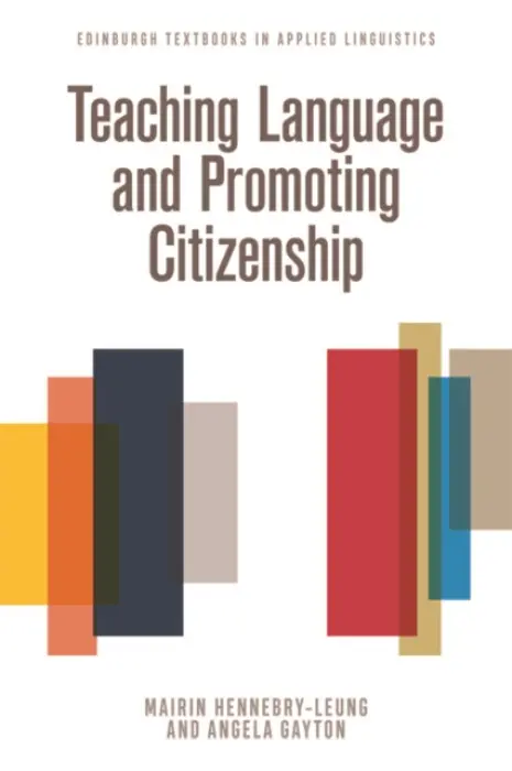 Teaching Language and Promoting Citizenship - Hennebry-Leung, Mairin (Lecturer in Languages and TESOL, University of Tasmania Australia) a Gayton, Angela M. (Lecturer in Applied Linguistics and Education, University of Glasgow_x000D_)
