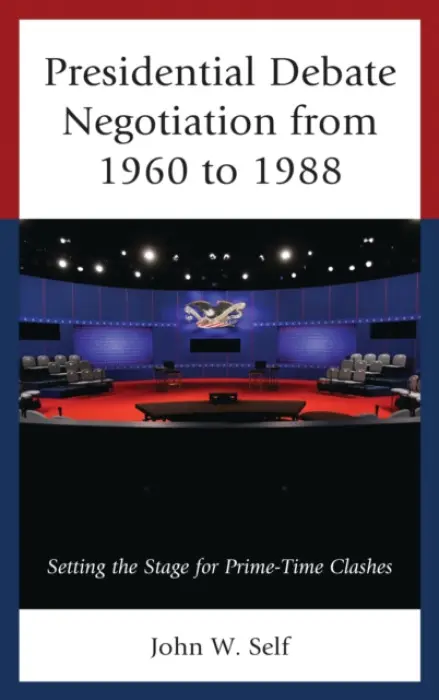 Presidential Debate Negotiation from 1960 to 1988 - Self, John W.