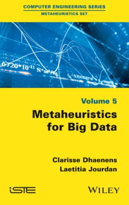 Metaheuristics for Big Data - Dhaenens, Clarisse (University of Lille, France) a Jourdan, Laetitia (University of Lille, France)