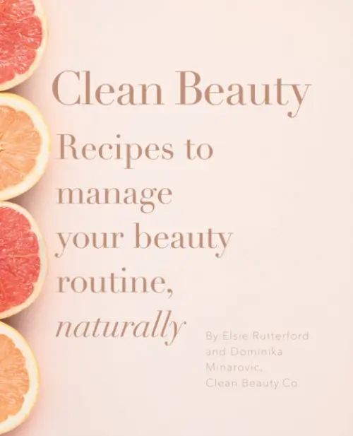 Clean Beauty (Recipes to manage your beauty routine, naturally) - Dominika Minarovic, Elsie Rutterford