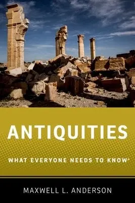 Antiquities - Anderson, Maxwell L. (Research Affiliate, Center for Arts and Cultural Policy Studies, Woodrow Wilson School of Public and International Affairs, Research Affiliate, Center for Arts and Cultural Policy Studies, Woodrow Wilson School of Public and Internat