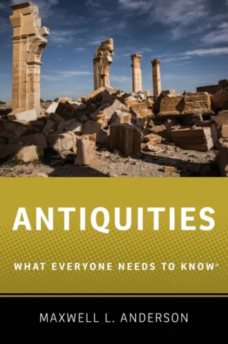 Antiquities - Anderson, Maxwell L. (Research Affiliate, Center for Arts and Cultural Policy Studies, Woodrow Wilson School of Public and International Affairs, Research Affiliate, Center for Arts and Cultural Policy Studies, Woodrow Wilson School of Public and Internat