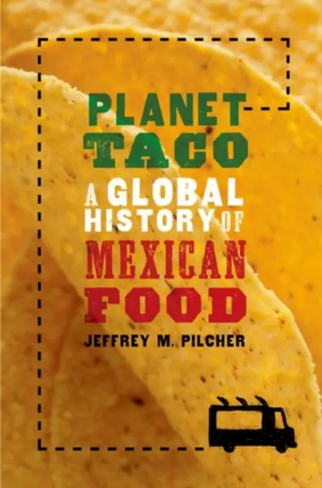 Planet Taco - Pilcher, Jeffrey M. (Professor of History, Professor of History, University of Toronto Scarborough)
