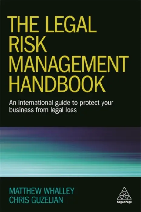 Legal Risk Management Handbook - Whalley, Matthew a Guzelian, Professor Chris