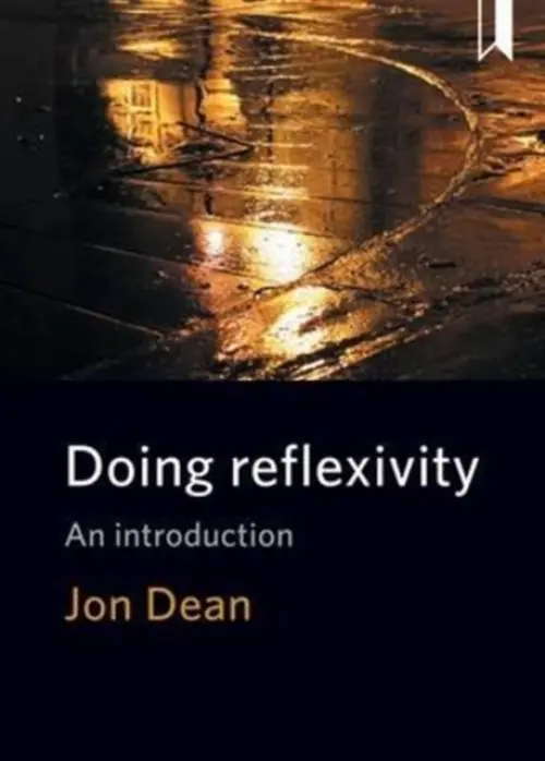 Doing Reflexivity - Dean, Jon (Sheffield Hallam University)