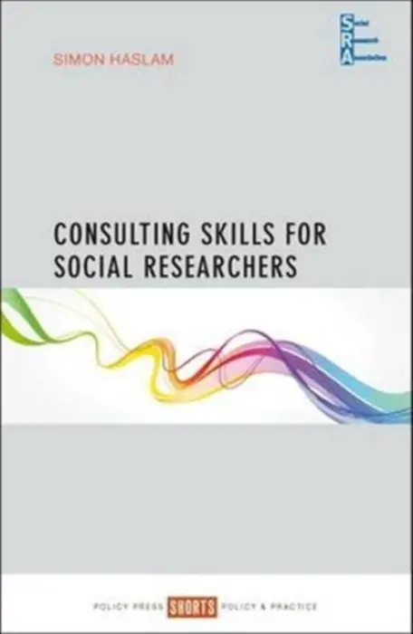 Consulting Skills for Social Researchers - Haslam, Simon (Director of FMR Research Ltd)