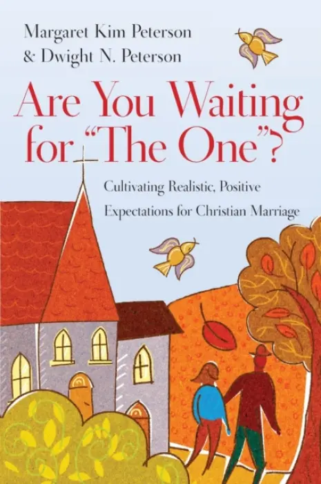 Are You Waiting for "The One"? - Cultivating Realistic, Positive Expectations for Christian Marriage - Peterson, Margaret Kim a Peterson, Dwight N.