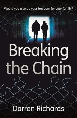 Breaking the Chain - Would you give up your freedom for your family? - Richards, Darren