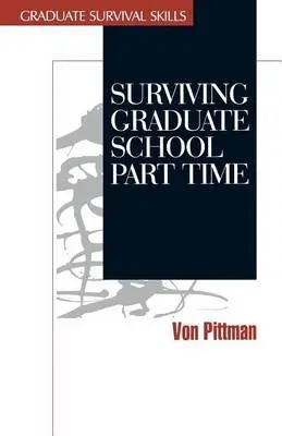 Surviving Graduate School Part Time - Pittman, Von V.