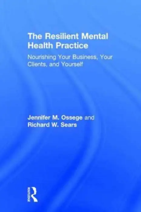 Resilient Mental Health Practice - Ossege, Jennifer M. (Viewpoint Psychological Services, Ohio, USA) a Sears, Richard W. (Private practice, Ohio, USA)