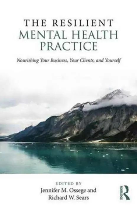 Resilient Mental Health Practice - Ossege, Jennifer M. (Viewpoint Psychological Services, Ohio, USA) a Sears, Richard W. (Private practice, Ohio, USA)