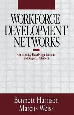 Workforce Development Networks - Harrison, Bennett a Weiss, Marcus