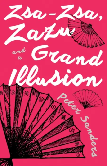 Zsa-Zsa, Zazu and a Grand Illusion - Sanders, Peter