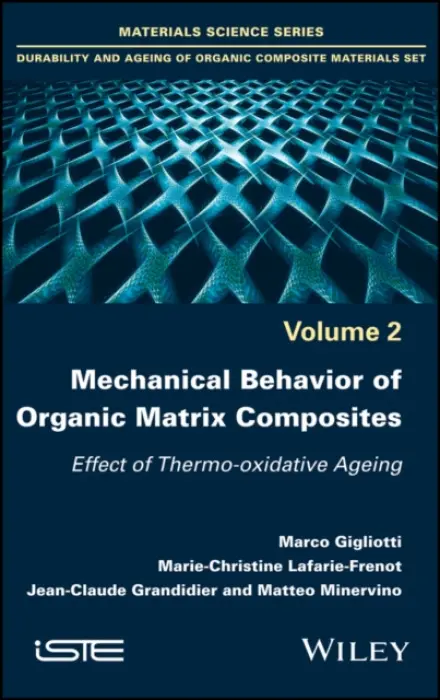 Mechanical Behavior of Organic Matrix Composites - Gigliotti, Marco (University of Poitiers, France) a Lafarie-Frenot, Marie-Christine (University of Poitiers, France) a Grandidier, Jean-Claude (ISAE-ENSMA Poitiers, France) a Minervino, Matteo (Safran Aircraft Engines, France)