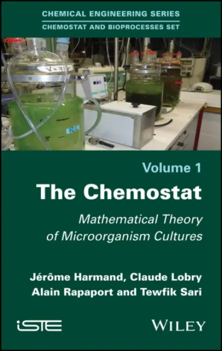 Chemostat - Harmand, Jerome (INRA in Narbonne, France) a Lobry, Claude (University of Bordeaux and University of Nice, France) a Rapaport, Alain (INRA in Montpellier, France) a Sari, Tewfik (IRSTEA in Montpellier, France)