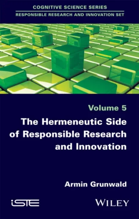 Hermeneutic Side of Responsible Research and Innovation - Grunwald, Armin (Karlsruhe Institute of Technology (KIT), Germany)