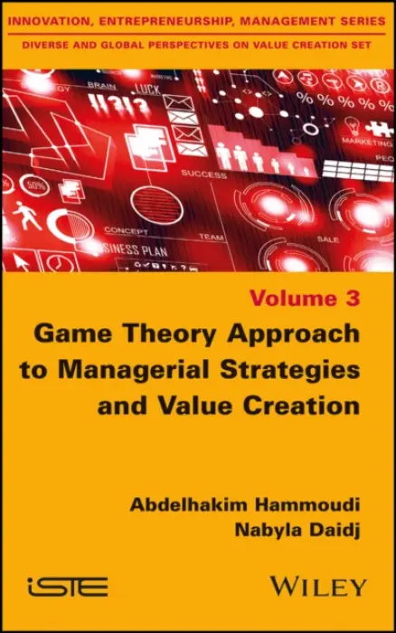 Game Theory Approach to Managerial Strategies and Value Creation - Hammoudi, Abdelhakim (National Institute of Agronomic Research, Paris, France) a Daidj, Nabyla (Telecom Ecole de Management, Institut Mines-Telecom, France)