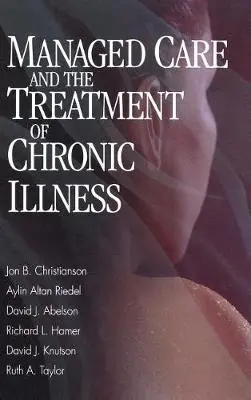 Managed Care and The Treatment of Chronic Illness - Christianson, Jon Brian a Knutson, David J. a Hamer, Richard L. a Taylor, Ruth A. a Abelson, David J. a Riedel, Aylin Altan
