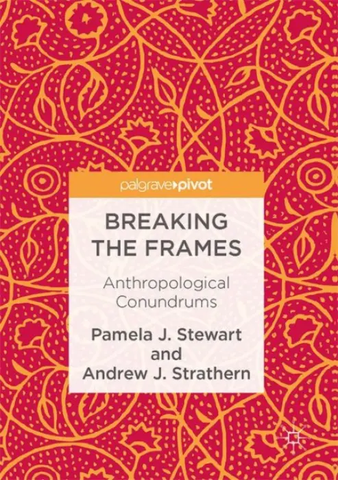 Breaking the Frames - Stewart, Pamela J. a Strathern, Andrew J.