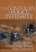 Contours of Police Integrity - Klockars, Carl B. a Kutnjak Ivkovic, Sanja a Haberfeld, Maria (Maki)