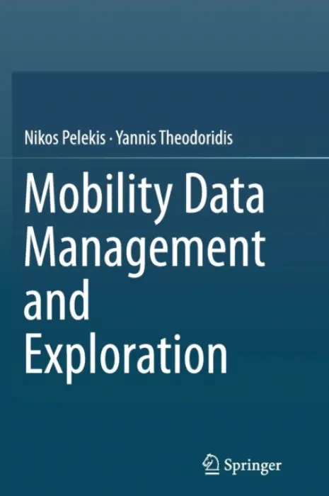 Mobility Data Management and Exploration - Pelekis, Nikos a Theodoridis, Yannis