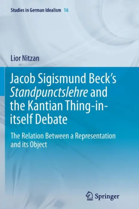 Jacob Sigismund Beck's Standpunctslehre and the Kantian Thing-in-itself Debate - Nitzan, Lior