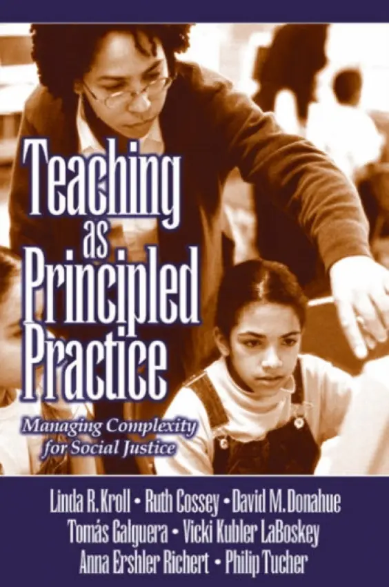 Teaching as Principled Practice - Kroll, Linda Ruth a Donahue, David M. a Galguera, Tomas a LaBoskey, Vicki Kubler a Richert, Anna Ershler a Tucher, Philip L. a Cossey, Ruth
