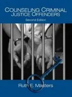 Counseling Criminal Justice Offenders - Masters, Ruth E.