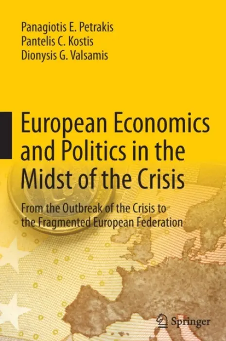 European Economics and Politics in the Midst of the Crisis - Petrakis, Panagiotis E. a Kostis, Pantelis C. a Valsamis, Dionysis G.