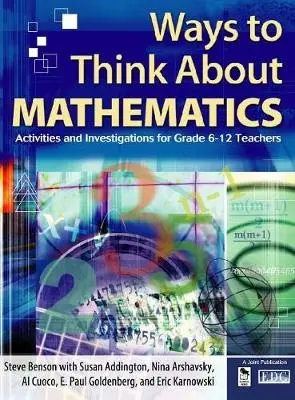 Ways to Think About Mathematics - Benson, Steve a Addington, Susan a Arshavsky, Nina a Cuoco, Al a Goldenberg, E. Paul a Karnowski, Eric E.