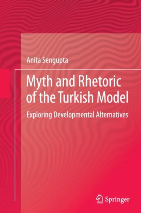 Myth and Rhetoric of the Turkish Model - Sengupta, Anita