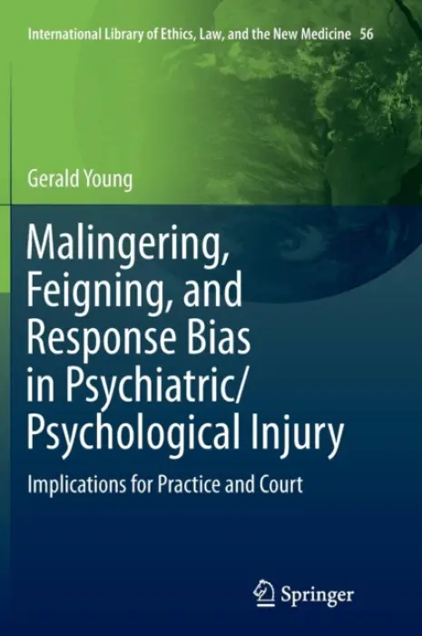 Malingering, Feigning, and Response Bias in Psychiatric/ Psychological Injury - Young, Gerald