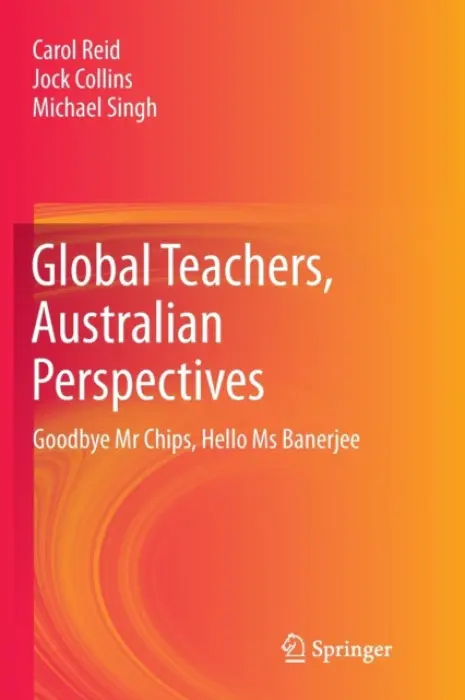 Global Teachers, Australian Perspectives - Reid, Carol a Collins, Jock a Singh, Michael