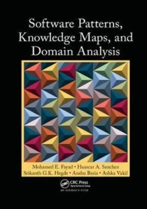 Software Patterns, Knowledge Maps, and Domain Analysis - Fayad, Mohamed E. (San Jose State University, Charles W. Davidson College of Engineering, Computer Engineering, California, USA) a Sanchez, Huascar A. a Hegde, Srikanth G.K. a Basia, Anshu a Vakil, Ashka