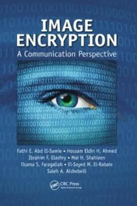 Image Encryption - Abd El-Samie, Fathi E. (King Saud University, Saudi Arabia) a Ahmed, Hossam Eldin H. a Elashry, Ibrahim F. a Shahieen, Mai H. a Faragallah, Osama S. a El-Rabaie, El-Sayed M. a Alshebeili, Saleh A.