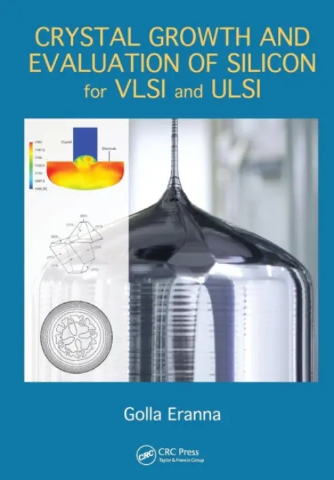 Crystal Growth and Evaluation of Silicon for VLSI and ULSI - Eranna, Golla (Central Electronics Engineering Research Institute (CEERI), Pilani, India)
