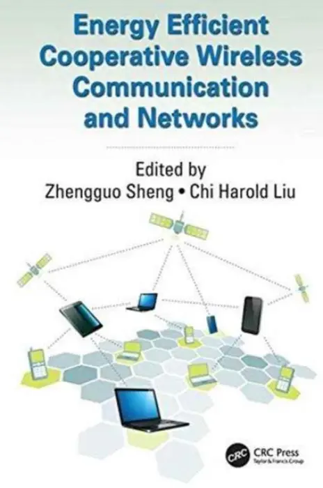 Energy Efficient Cooperative Wireless Communication and Networks - Sheng, Zhengguo (University of Sussex, Brighton, UK) a Liu, Chi Harold (Beijing Institute of Technology, China)