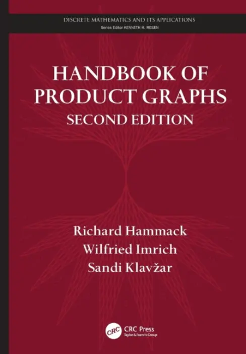 Handbook of Product Graphs - Hammack, Richard (Virginia Commonwealth University, Richmond, USA) a Imrich, Wilfried (Montanuniversitat Leoben, Austria) a Klavzar, Sandi (University of Ljubljana and University of Maribor, Slovenia)