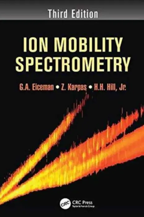 Ion Mobility Spectrometry - Eiceman, G.A. (New Mexico State University, Las Cruces, USA) a Karpas, Z. a Hill, Jr., Herbert H. (Washington State University, Pullman, USA)