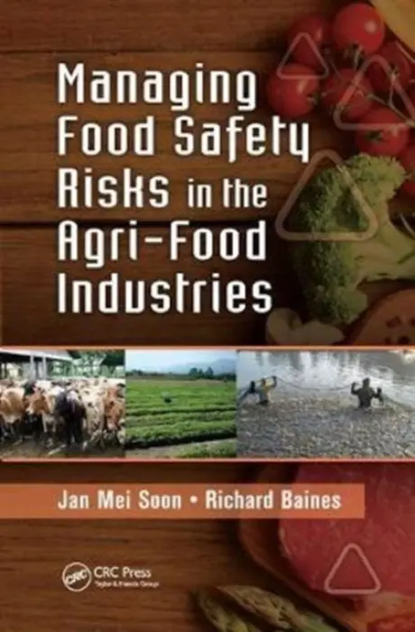 Managing Food Safety Risks in the Agri-Food Industries - Soon, Jan Mei (International Institute of Nutritional Sciences  a  Applied Food Safety Studies, University of Central Lancashire, Preston, UK) a Baines, Richard