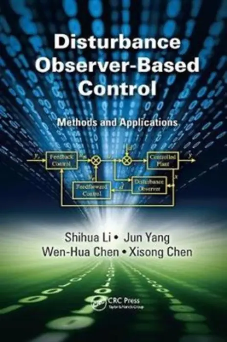 Disturbance Observer-Based Control - Li, Shihua (Southeast University, Nanjing, China) a Yang, Jun (Southeast University, Nanjing, China) a Chen, Wen-Hua (Loughborough University, UK) a Chen, Xisong (Southeast University, Nanjing, China)